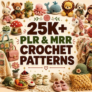 May include: A collection of various crocheted items including stuffed animals, bags, a cardigan, and home decor pieces. The central text reads 25K+ PLR & MRR CROCHET PATTERNS. The items feature diverse colors and textures, showcasing a wide range of designs.