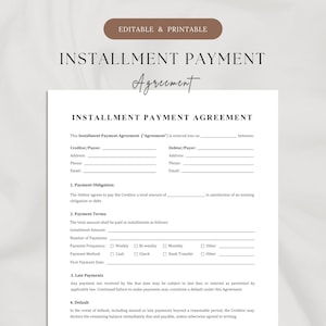 May include: A printable installment payment agreement document. The document includes fields for creditor/payee and debtor/payer information, payment terms, and late payment details. The document is white with black text and a brown header that says "Editable & Printable".