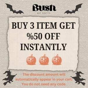 May include: A beige textured sign featuring the black text Bush Art Crafts, with black bat silhouettes at the top and black witch silhouettes at the bottom. The center displays the text BUY 3 ITEM GET %50 OFF INSTANTLY above three orange pumpkins.