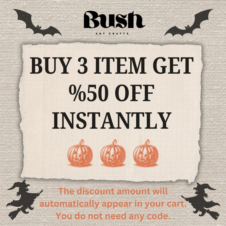 May include: A beige textured sign featuring the black text Bush Art Crafts, with black bat silhouettes at the top and black witch silhouettes at the bottom. The center displays the text BUY 3 ITEM GET %50 OFF INSTANTLY above three orange pumpkins.