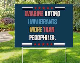Imagine Hating Immigrants Yard Sign, Anti Trump Save Democracy Garden Sign, Abolish Ice Decor, Chinga La Migra Outdoor Banner YS31