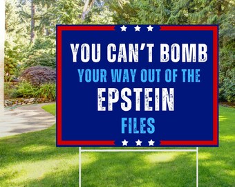 You Can't Bomb Your Way Out of the Epstein Files Yard Sign, Anti Trump Rally Poster, No Kings Yard Sign YS61