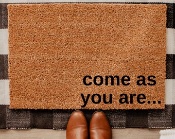 Come As You Are Doormat Funny Doormat Custom Gift Funny Gift Unique Door Mats Housewarming Gifts New Home Gift Wedding Gift DMAT66