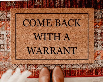 Come Back With a Warrant Doormat, Welcome Mat, Funny Doormat, Housewarming Gift, Closing Gift, New Home Gift, Sarcastic Sayings Decor DM40