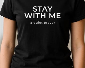 Minimalist Christian T-Shirt – "Stay With Me" Prayer Tee