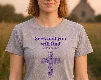 Seek and You Will Find Shirt | Matthew 7:7 Christian Faith Scripture Tee