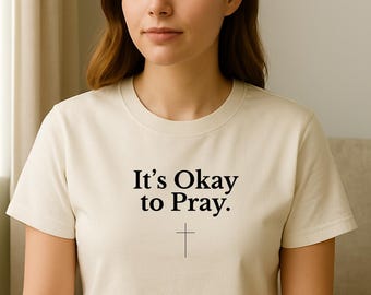 It's Okay to Pray Shirt | Christian Faith T-Shirt, Minimalist Religious Tee, Catholic Gift, Inspirational Christian Apparel