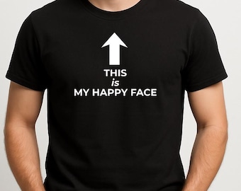 Funny Sarcastic T-Shirt | This Is My Happy Face Graphic Tee