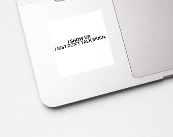 Introvert Sticker – Quiet People Humor – I Show Up, I Just Don’t Talk Much