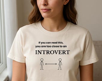 If You Can Read This You Are Too Close to an Introvert Shirt