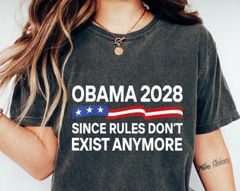 Obama 2028 Since Rules Don't Exist Tee, Political Satire Shirt, Funny Election Tee