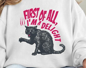 First of All I'm a Delight Cat Shirt - Funny Sarcastic Cat Lover Tee - Sarcasm Quote T-shirt - Cute Animal Humor Graphic Top - Gift for Her