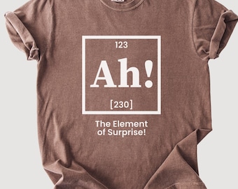 Ah! The Element of Surprise Comfort Colors® Shirt Comfort Colors® Science Chemistry Joke Gift  Shirt