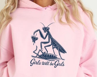 Girls Will Be Girls Sweatshirt, Praying Mantis Tee, Insect Lover, Funny Insect Shirt, Entomologist, Bug Lover, Insect Hoodie, Unique Shirt