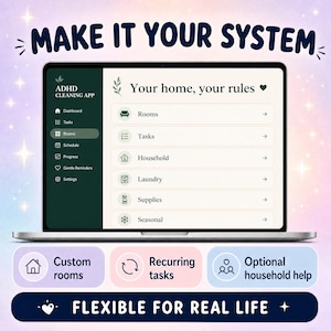 May include: A laptop screen displays the ADHD Cleaning App interface with a dark green sidebar and a light cream main menu. Text reads MAKE IT YOUR SYSTEM, Your home, your rules, and FLEXIBLE FOR REAL LIFE, with icons for rooms, tasks, and household help.