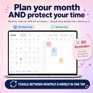 May include: A digital planner interface on a laptop screen showing a June monthly calendar and a weekly time-blocking view. Text includes Plan your month AND protect your time, Monthly View, Weekly View, Bill Reminders, and TOGGLE BETWEEN MONTHLY & WEEKLY IN ONE TAP.