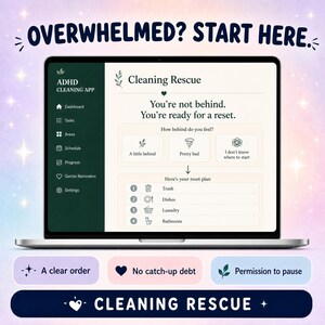 May include: A laptop screen displays the ADHD Cleaning App interface with a dark green sidebar and a light cream main area. Text reads: OVERWHELMED? START HERE. Cleaning Rescue. You're not behind. You're ready for a reset. A reset plan lists Trash, Dishes, Laundry, and Bathroom.