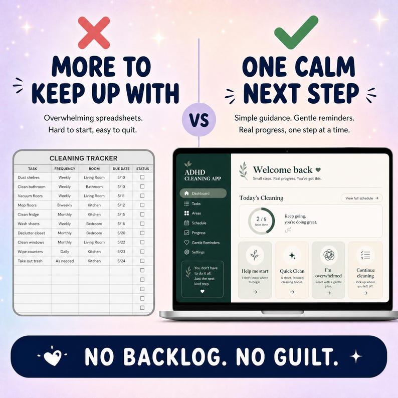 May include: A comparison graphic showing a cleaning tracker spreadsheet on the left labeled More to keep up with and an ADHD cleaning app interface on the right labeled One calm next step, with the text No backlog. No guilt. at the bottom.