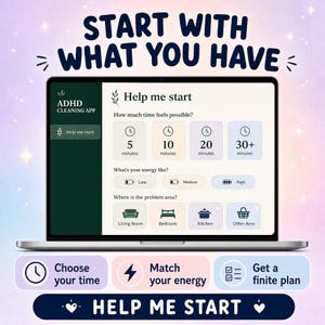 May include: A laptop screen displays the ADHD Cleaning App interface with the text START WITH WHAT YOU HAVE at the top. The screen shows options for time, energy levels, and room selection, with buttons labeled Choose your time, Match your energy, and Get a finite plan below the screen.