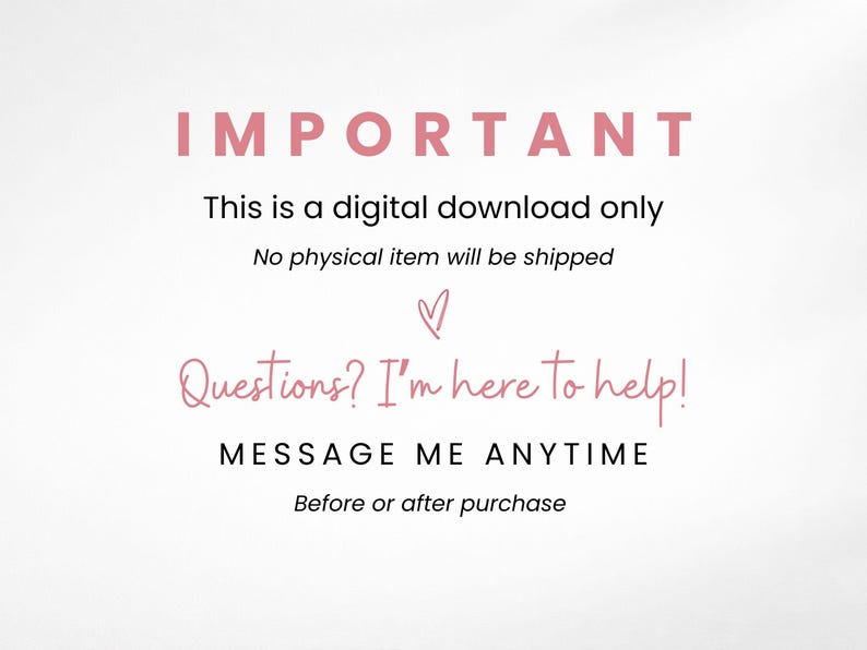May include: White background with pink text that reads "IMPORTANT" and "This is a digital download only. No physical item will be shipped." Additional text says "Questions? I'm here to help!" and "MESSAGE ME ANYTIME Before or after purchase."