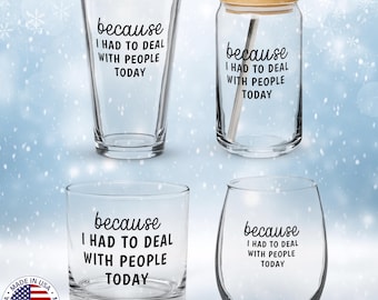 Funny Barware, Because I Had To Deal With People Today, Deal With People, Funny Wine Glass, Whiskey Glass Gift Wine Glass Gift Rocks glass