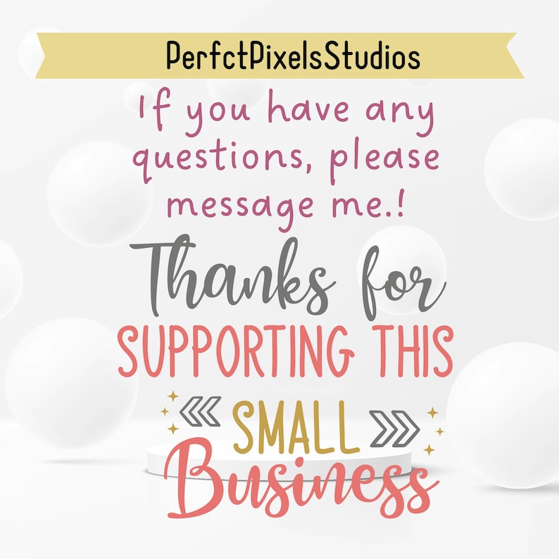 May include: A graphic with the text "PerfctPixels Studios" in a gold banner. The text "If you have any questions, please message me!" is in pink. The words "Thanks for SUPPORTING THIS SMALL Business" are also in the image.