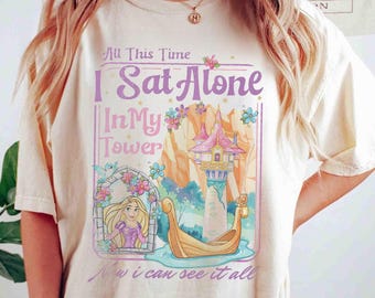 Tout ce temps, je me suis assis seul dans ma tour, maintenant je peux tout voir, chemise princesse Raiponce Disney, t-shirt showgirl Tangled, chemise voyage Disney 2026