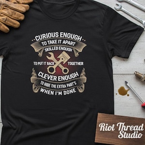Curious Enough to Take It Apart T-Shirt | Mechanic Funny Repair Quote