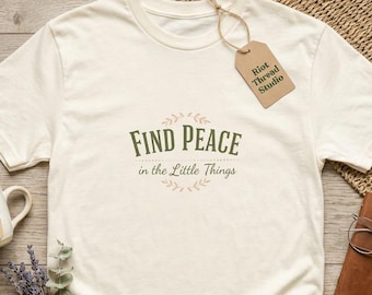 T-shirt Trouvez la paix dans les petites choses – T-shirt couleurs confortables 1717, chemise citation positive, graphisme nature minimaliste, cadeau attentionné