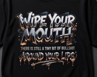 Veeg je mond vol onzin rond je lippen - Grappig sarcastisch T-shirt, stoere graffiti in comfortabele kleuren, unisex streetwear top met volwassen humor.