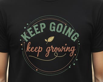 T-shirt « Keep Going Keep Growing » – T-shirt 1717 couleurs confortables, chemise à citation positive, haut à motif botanique rétro, cadeau auto-évolutif