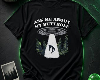 Grappig T-shirt met buitenaardse ontvoeringsthema, T-shirt met de tekst "Vraag me naar mijn kontgat", humoristisch T-shirt met UFO-afbeelding, sarcastisch tanktopje, T-shirt met zwarte humor over het bos