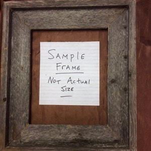 May include: A rustic wooden picture frame with a handwritten note that says "Sample Frame Not Actual Size".