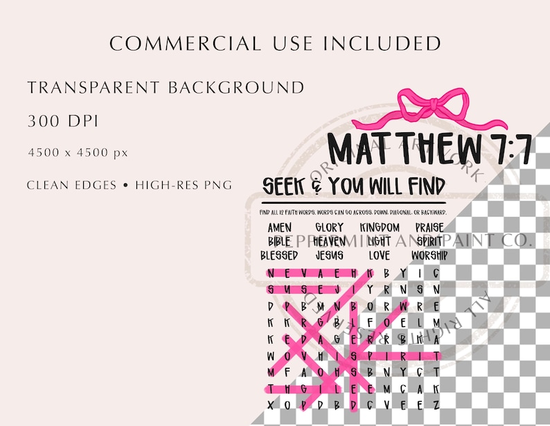 May include: A digital graphic file featuring a word search puzzle with the text Matthew 7:7 and Seek and You Will Find. The design includes a pink bow illustration and a grid of letters with faith-themed words listed above, presented on a transparent background with technical specifications.