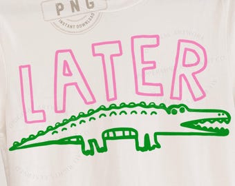 Later Gator Png, Funny Shirt Design, Trending PNG, Catch Phrase Png, After While Crocodile PNG, Last Day of School Shirt Design, Teacher png