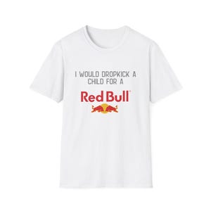 T-shirt Red Bull, je donnerais un coup de pied à un enfant pour un t-shirt Red Bull | Chemise drôle de boisson énergisante image 3