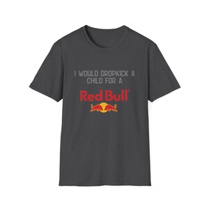 T-shirt Red Bull, je donnerais un coup de pied à un enfant pour un t-shirt Red Bull | Chemise drôle de boisson énergisante image 8