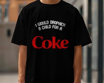 Je donnerais un coup de pied à un enfant pour un t-shirt | T-shirt drôle d'illustration d'humour noir de Coca Cola