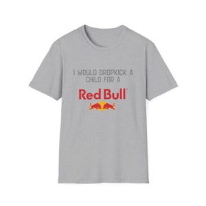 T-shirt Red Bull, je donnerais un coup de pied à un enfant pour un t-shirt Red Bull | Chemise drôle de boisson énergisante image 4