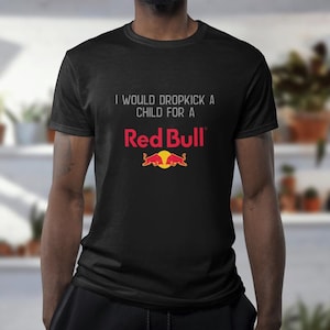 Red Bull Shirt, I Would Dropkick A Child For A Red Bull T-Shirt | Funny Energy Drink Shirt
