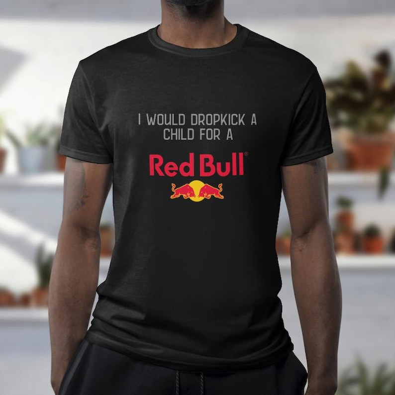 Red Bull Shirt, I Would Dropkick A Child For A Red Bull T-Shirt | Funny Energy Drink Shirt