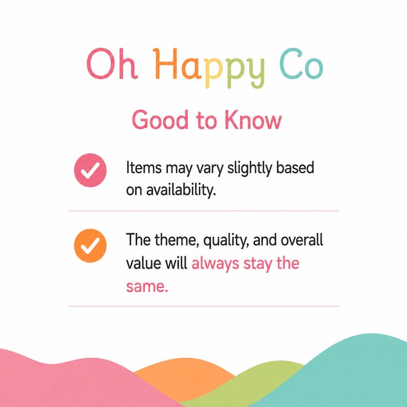 May include: An informational graphic titled Oh Happy Co Good to Know with pink and orange checkmark icons. The text states that items may vary slightly based on availability and that the theme, quality, and overall value will always stay the same.