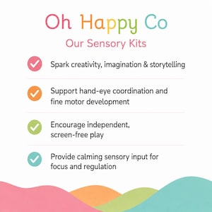 May include: A white informational graphic titled Oh Happy Co Our Sensory Kits. It lists four benefits with colored checkmark icons: spark creativity, imagination & storytelling; support hand-eye coordination; encourage screen-free play; provide calming sensory input.