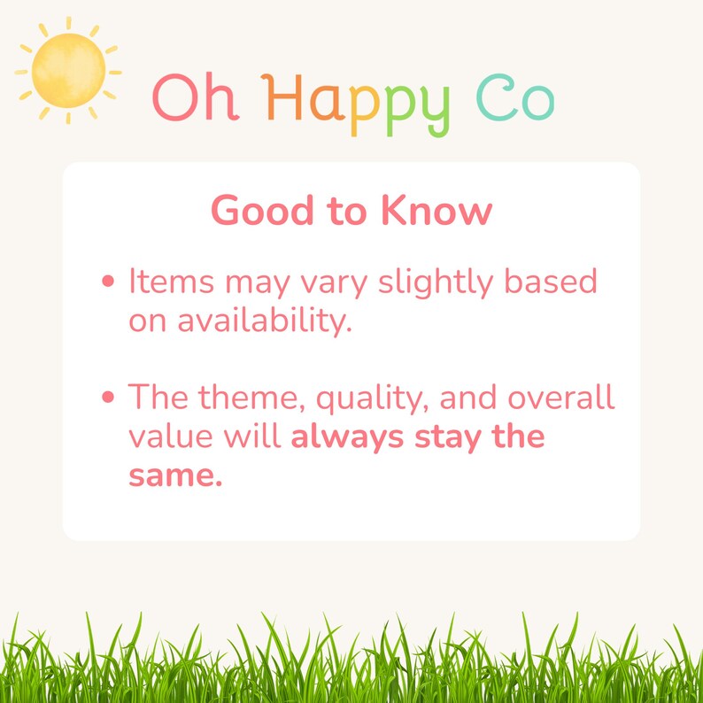 May include: A graphic with the text "Oh Happy Co" in colorful letters, a sun illustration, and the words "Good to Know". The text explains that items may vary slightly based on availability, but the theme, quality, and value will remain the same.