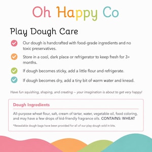 May include: An informational graphic titled Oh Happy Co Play Dough Care. It lists instructions for dough maintenance, including storage and troubleshooting for sticky or dry dough. A section details ingredients like wheat flour, salt, and water.