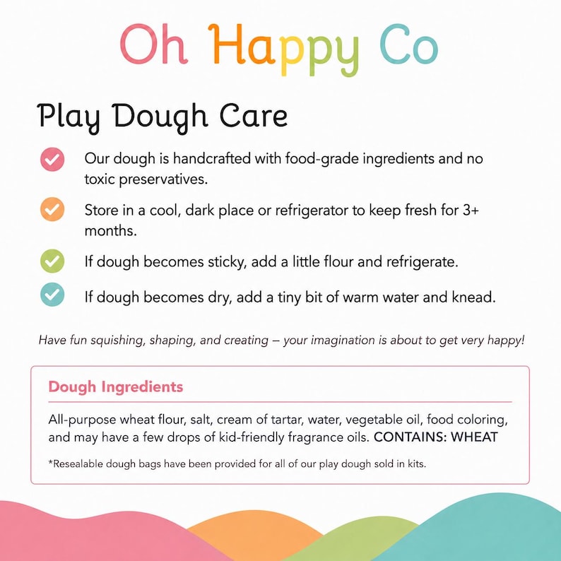 May include: An informational graphic titled Oh Happy Co Play Dough Care. It lists instructions for dough maintenance, including storage and troubleshooting for sticky or dry dough. A section details ingredients like wheat flour, salt, and water.