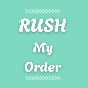 May include: A teal background with white text that reads "RUSH My Order." Decorative arrow designs are above and below the text. The text is in a cursive font.