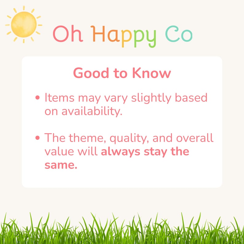 May include: A white informational sign with a yellow sun icon and the text Oh Happy Co. The sign features the heading Good to Know followed by two bullet points stating that items may vary based on availability and quality remains the same.