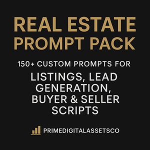 May include: A black graphic with the text "REAL ESTATE PROMPT PACK" in gold. The text below reads "150+ CUSTOM PROMPTS FOR LISTINGS, LEAD GENERATION, BUYER & SELLER SCRIPTS". The logo for PRIMEDIGITALASSETSCO is at the bottom.