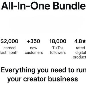 May include: Image with the text "All-In-One Bundle". Includes the following data: $2,000 earned last month, +350 new customers, 18,000 TikTok followers, and 4.8-star rated digital products. The text "Everything you need to run your creator business" is also present.